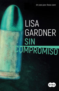 Title: Sin compromiso (Tessa Leoni 2), Author: Lisa Gardner