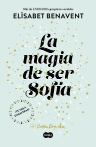 Title: La magia de ser Sofía (Bilogía Sofía 1), Author: Elísabet Benavent