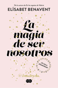 Title: La magia de ser nosotros (Bilogía Sofía 2), Author: Elísabet Benavent