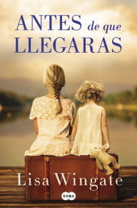 Title: Antes de que llegaras, Author: Lisa Wingate