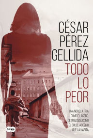 Title: Todo lo peor, Author: César Pérez Gellida