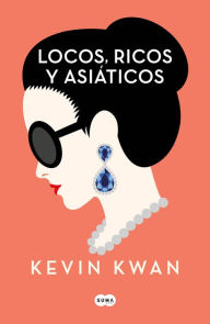 Title: Locos, ricos y asiáticos (Crazy Rich Asians), Author: Kevin Kwan