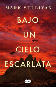 Title: Bajo un cielo escarlata, Author: Mark Sullivan