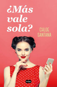 Title: ¿Más vale sola?, Author: Chloe Santana