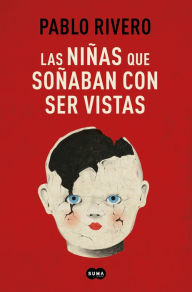 Title: Las niñas que soñaban con ser vistas / Girls Who Wanted to Be Seen, Author: Pablo Rivero