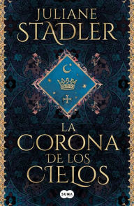 Title: La corona de los cielos / The Crown of Heaven, Author: Juliane Stadler