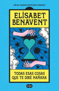 Pdf books to download for free Todas esas cosas que te diré mañana / Everything I'll Say to You Tomorrow by Elisabet Benavent