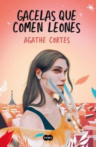 Title: Gacelas que comen leones, Author: Agathe Cortes