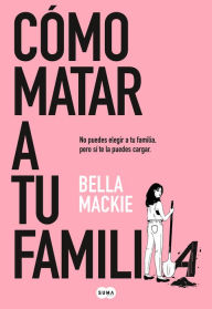 Books in english pdf to download for free Cómo matar a tu familia / How To Kill Your Family by BELLA MACKIE 9788491297987 iBook (English literature)