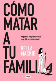 Forum ebooks download Cómo matar a tu familia / How To Kill Your Family 9788491297987 (English literature)  by BELLA MACKIE