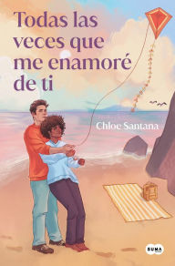 Title: Todas las veces que me enamoré de ti / Every Time I Fell in Love with You, Author: Chloe Santana