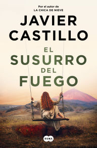 Title: El susurro del fuego / The Whisper of Fire, Author: Javier Castillo