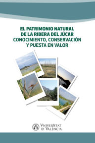 Title: El patrimonio natural de la Ribera del Júcar.: Conocimiento, conservación y puesta en valor, Author: AAVV
