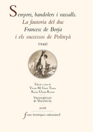 Title: Senyors, bandolers i vassalls: La fautoria del duc Francesc de Borja i els sucessos de Polinyà (1545), Author: AAVV