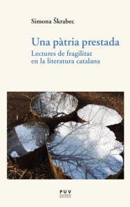 Title: Una pàtria prestada: Lectures de fragilitat en la literatura catalana, Author: Simona Skrabec