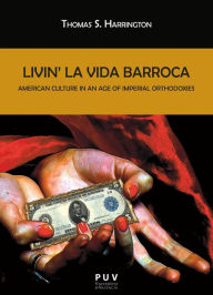 Title: Livin' la Vida Barroca: American Culture in an Age of Imperial Orthodoxies, Author: Thomas S. Harrington