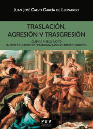 Title: Traslación, agresión y trasgresión: Guerra y sexo ilícito en doce extractos de Hemingway, Mailer, Updike y Nabokov, Author: Juan José Calvo García de Leonardo