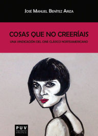 Title: Cosas que no creeríais: Una vindicación del cine clásico norteamericano, Author: José Manuel Benítez Ariza