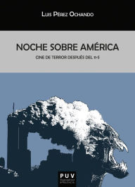 Title: Noche sobre América: Cine de terror después del 11-S, Author: Luis Pérez Ochando
