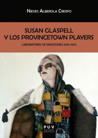 Title: Susan Glaspell y los Provincetown Players: Laboratorio de emociones (1915-1917), Author: Nieves Alberola Crespo