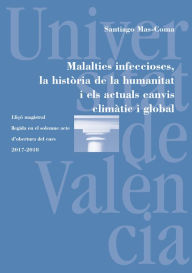 Title: Malalties infeccioses, la història de la humanitat i els actuals canvis climàtic i global: Lliçó magistral llegida en el solemne acte d'oberture del curs 2017-2018, Author: Santiago Mas Coma