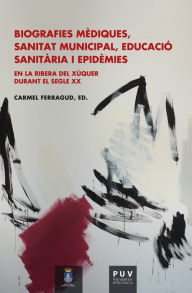 Title: Biografies mèdiques, sanitat municipal, educació sanitària i epidèmies en la Ribera del Xúquer durant el segle XX, Author: AAVV