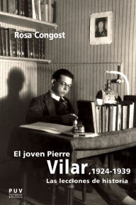 Title: El joven Pierre Vilar, 1924-1939: Las lecciones de historia, Author: María Rosa Congost Colomer