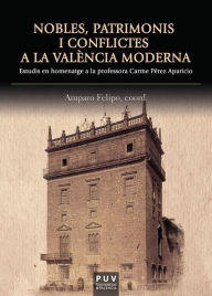 Title: Nobles, patrimonis i conflictes a la València moderna: Estudis en homenatge a la professora Carme Pérez Aparicio, Author: AAVV