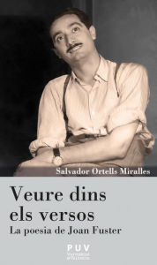 Title: Veure dins els versos: La poesia de Joan Fuster, Author: Salvador Ortells Miralles
