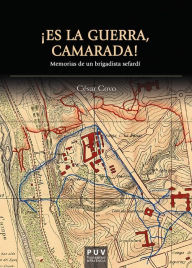 Title: ¡Es la guerra, camarada!: Memorias de un brigadista sefardí, Author: César Covo Lilo