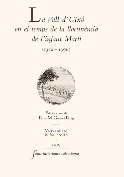 La Vall d'Uixó en el temps de la lloctinència de l'infant Martí: (1372-1396)
