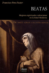 Title: Beatas: Mujeres espirituales valencianas en la Edad Moderna, Author: Francisco Pons Fuster