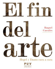 Title: El fin del arte: Hegel y Danto cara a cara, Author: Raquel Cascales Tornel