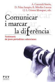 Title: Comunicar i marcar la diferència: Testimonis de joves periodistes valencianes, Author: AAVV