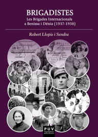 Title: Brigadistes.: Les Brigades internacionals a Benissa i Dénia (1937-1938), Author: Robert Llopis Sendra
