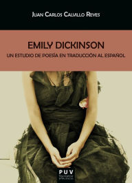 Title: Emily Dickinson: Un estudio de poesía en traducción al español, Author: Juan Carlos Calvillo Reyes