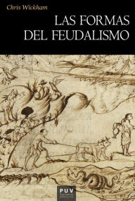 Title: Las formas del feudalismo, Author: Chris Wickham
