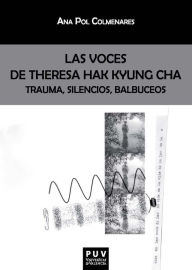 Title: Las voces de Theresa Hak Kyung Cha: Trauma, silencios, balbuceos, Author: Ana Pol Colmenares