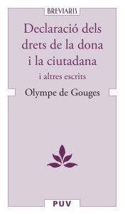 Title: Declaració dels drets de la dona i la ciutadana: i altres escrits, Author: Olympe de Gouges