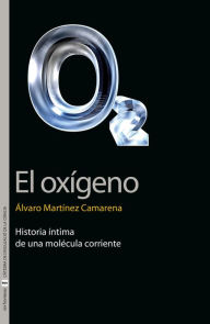 Title: El oxígeno: Historia íntima de una molécula corriente, Author: Álvaro Martínez Camarena