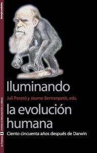 Title: Iluminando la evolución humana: Ciento cincuenta años después de Darwin, Author: Juli Peretó