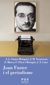 Title: Joan Fuster i el periodisme, Author: Josep Lluís Gómez Mompart
