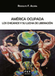 Title: América ocupada: Los chicanos y su lucha de liberación, Author: Rodolfo F. Acuña