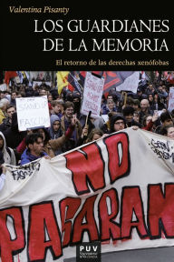 Title: Los guardianes de la memoria: El retorno de las derechas xenófobas, Author: Valentina Pisanty