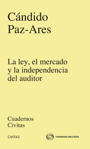 Title: La Ley, el mercado y la independencia del auditor, Author: José Cándido Paz Ares Rodríguez