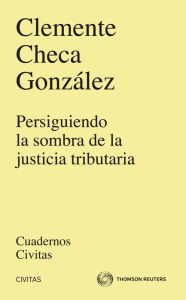 Title: Persiguiendo la sombra de la justicia tributaria, Author: Clemente Checa González