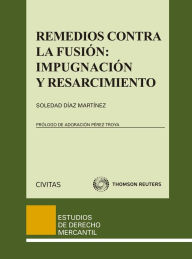 Title: Remedios contra la fusión: impugnación y resarcimiento, Author: Soledad Díez Martínez