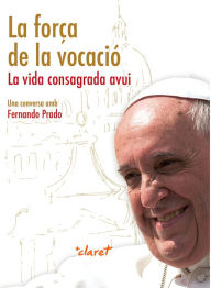 Title: La força de la vocació: La vida consagrada avui, Author: Fernando Prado Ayuso