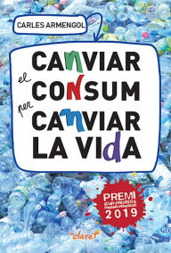 Title: Canviar el consum per canviar la vida: Una proposta educativa i de conversió ecològica, Author: Carles Armengol