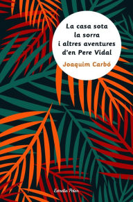 Title: La casa sota la sorra i altres aventures d'en Pere Vidal, Author: Joaquim Carbó